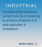 Industrial - Facilitating the industrial sector from 24-hr servicing to all types of electrical & data upgrades & installation. 